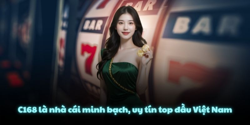 C168 là nhà cái minh bạch, uy tín top đầu Việt Nam