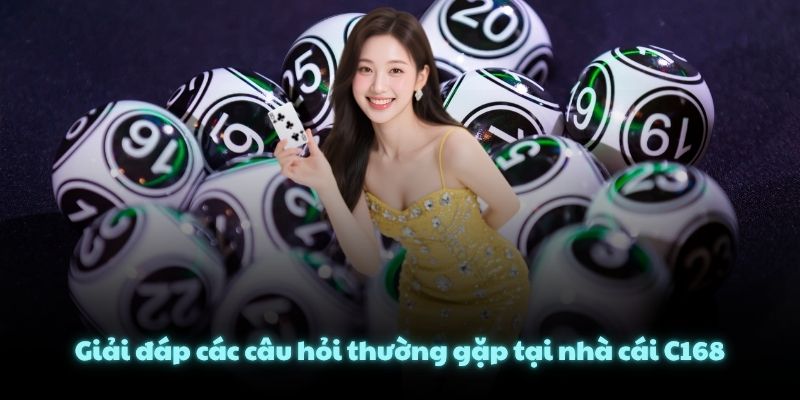 Giải đáp các câu hỏi thường gặp tại nhà cái C168
